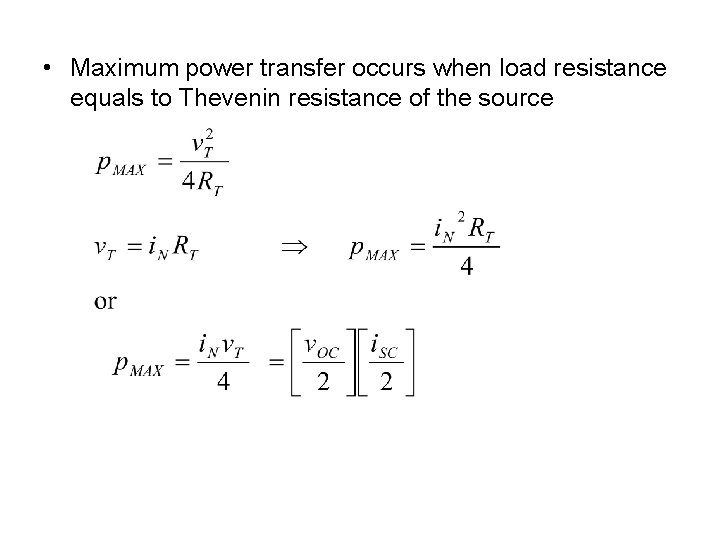  • Maximum power transfer occurs when load resistance equals to Thevenin resistance of