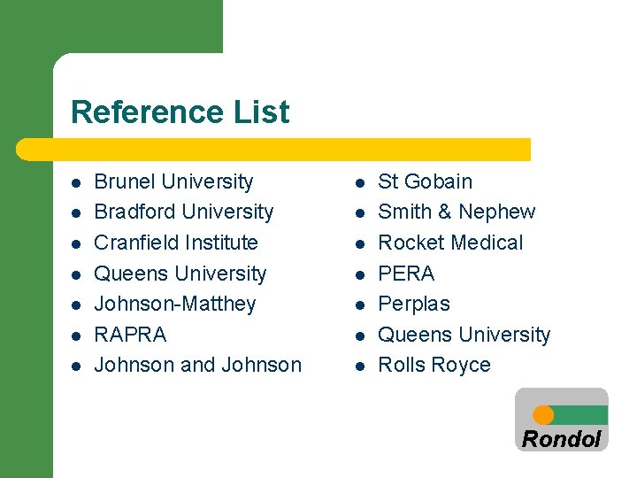 Reference List l l l l Brunel University Bradford University Cranfield Institute Queens University