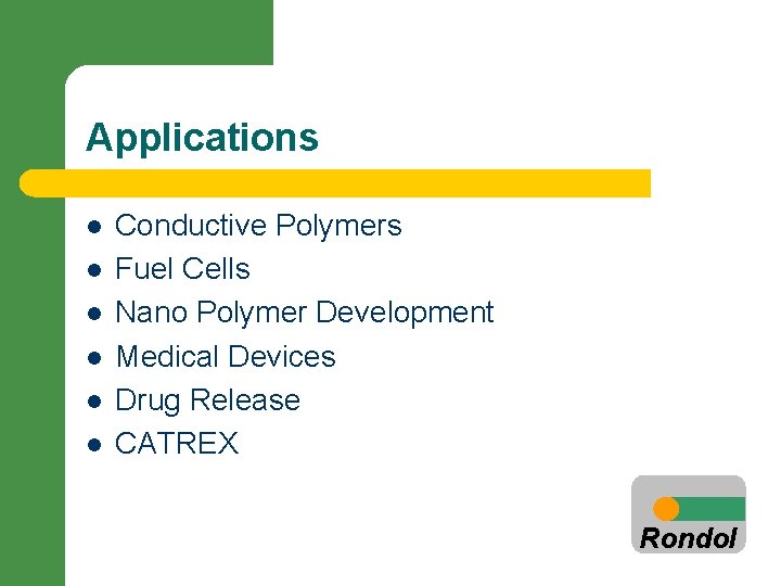 Applications l l l Conductive Polymers Fuel Cells Nano Polymer Development Medical Devices Drug