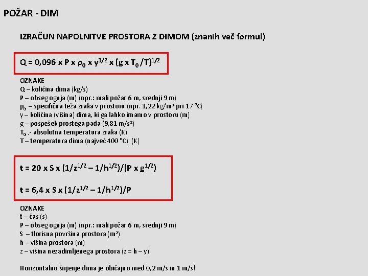 POŽAR - DIM IZRAČUN NAPOLNITVE PROSTORA Z DIMOM (znanih več formul) Q = 0,