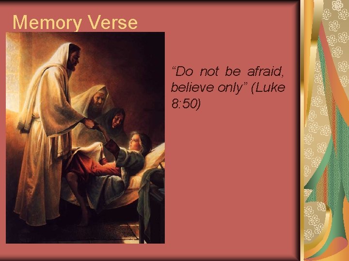 Memory Verse “Do not be afraid, believe only” (Luke 8: 50) 