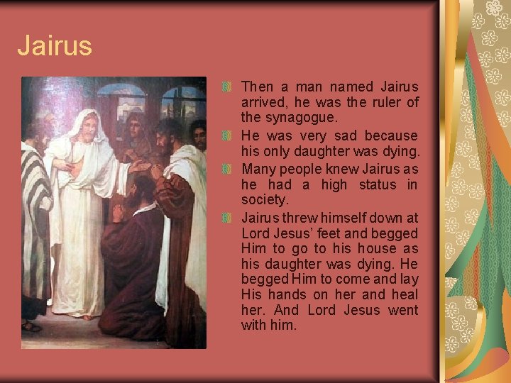 Jairus Then a man named Jairus arrived, he was the ruler of the synagogue.