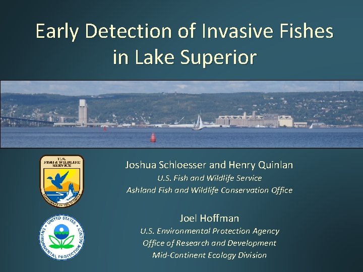 Early Detection of Invasive Fishes in Lake Superior Joshua Schloesser and Henry Quinlan U. Early Detection of Invasive Fishes in Lake Superior Joshua Schloesser and Henry Quinlan U.