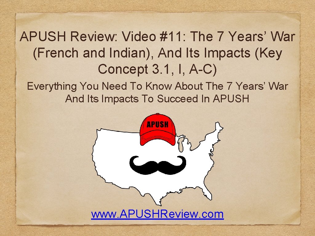 APUSH Review: Video #11: The 7 Years’ War (French and Indian), And Its Impacts