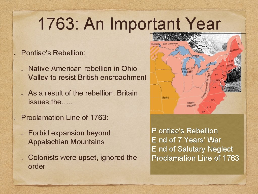1763: An Important Year Pontiac’s Rebellion: Native American rebellion in Ohio Valley to resist