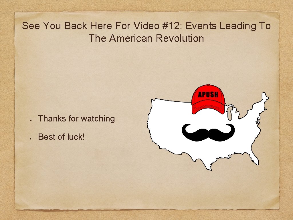 See You Back Here For Video #12: Events Leading To The American Revolution Thanks