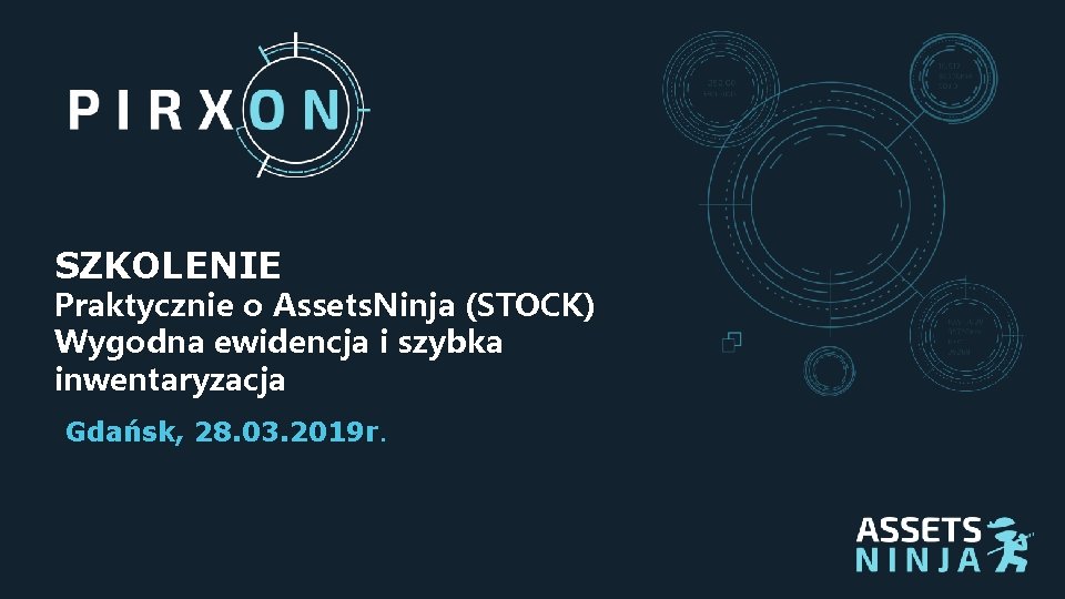 SZKOLENIE Praktycznie o Assets. Ninja (STOCK) Wygodna ewidencja i szybka inwentaryzacja Gdańsk, 28. 03.