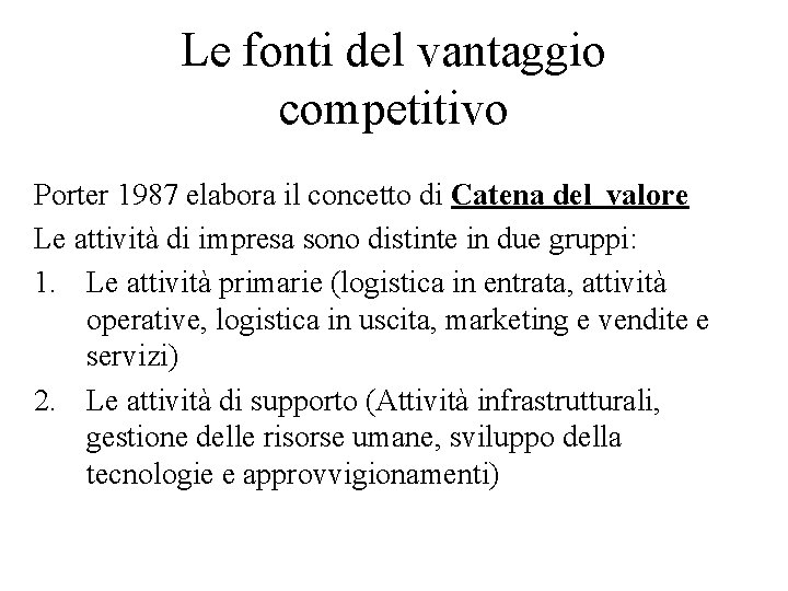 Le fonti del vantaggio competitivo Porter 1987 elabora il concetto di Catena del valore