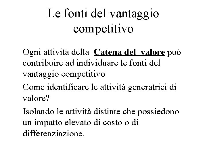 Le fonti del vantaggio competitivo Ogni attività della Catena del valore può contribuire ad