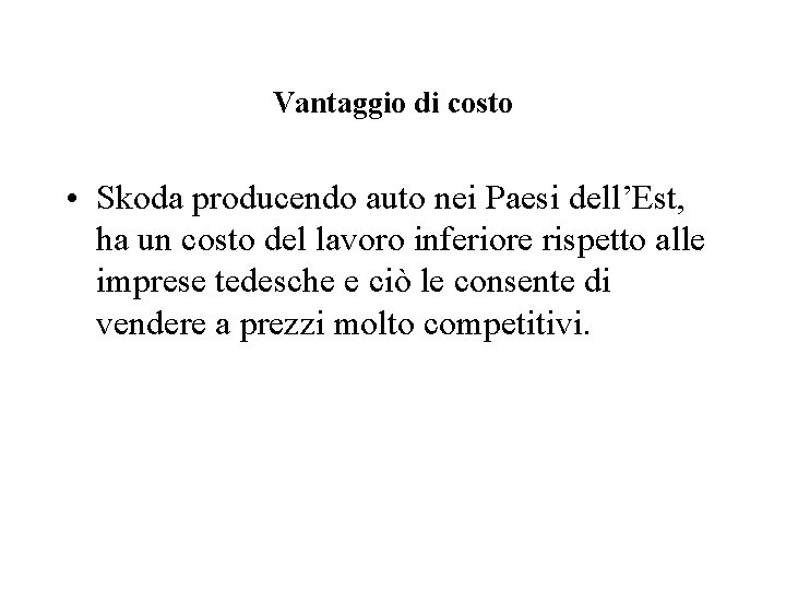 Vantaggio di costo • Skoda producendo auto nei Paesi dell’Est, ha un costo del