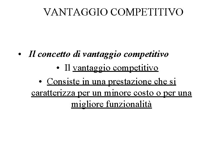 VANTAGGIO COMPETITIVO • Il concetto di vantaggio competitivo • Il vantaggio competitivo • Consiste