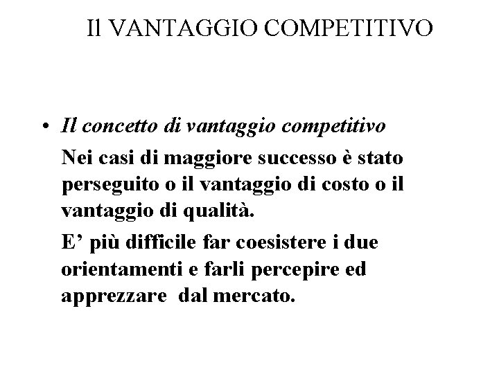 Il VANTAGGIO COMPETITIVO • Il concetto di vantaggio competitivo Nei casi di maggiore successo