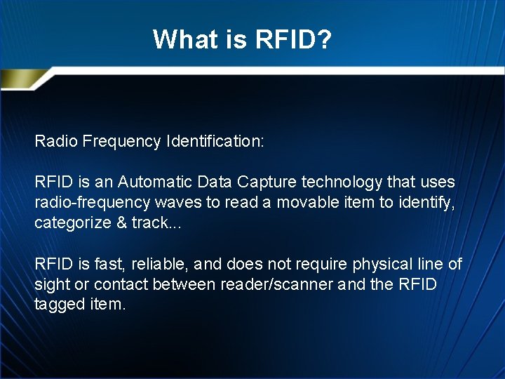 What is RFID? Radio Frequency Identification: RFID is an Automatic Data Capture technology that