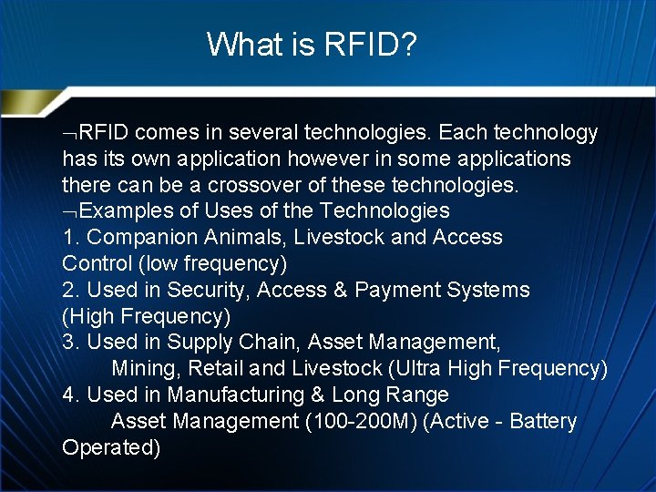 What is RFID? RFID comes in several technologies. Each technology has its own application