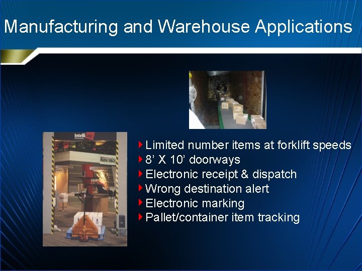 Manufacturing and Warehouse Applications Limited number items at forklift speeds 8’ X 10’ doorways