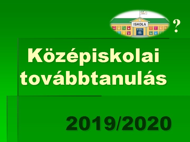 ? Középiskolai továbbtanulás 2019/2020 