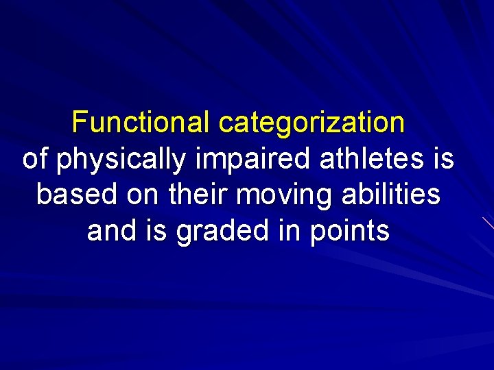 Functional categorization of physically impaired athletes is based on their moving abilities and is