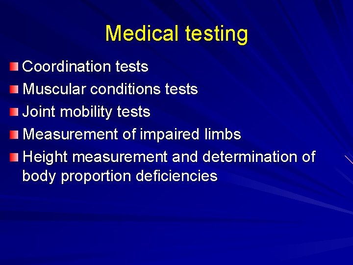 Medical testing Coordination tests Muscular conditions tests Joint mobility tests Measurement of impaired limbs