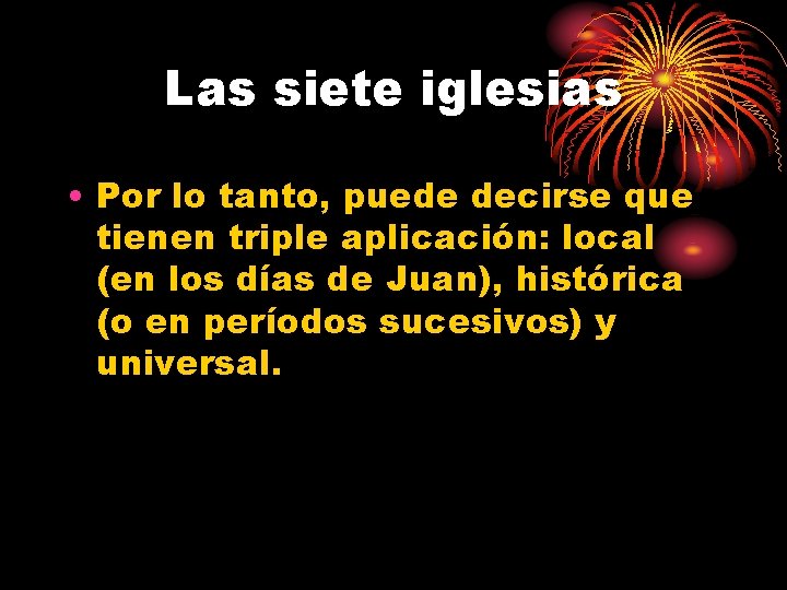 Las siete iglesias • Por lo tanto, puede decirse que tienen triple aplicación: local
