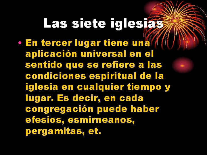 Las siete iglesias • En tercer lugar tiene una aplicación universal en el sentido