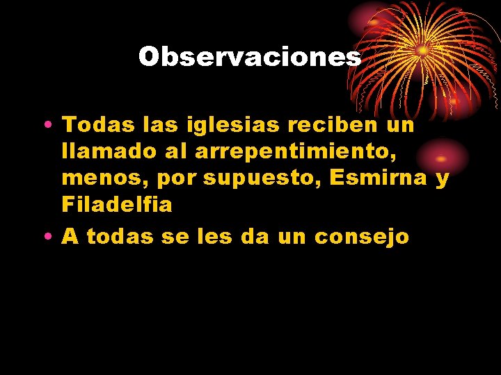 Observaciones • Todas las iglesias reciben un llamado al arrepentimiento, menos, por supuesto, Esmirna