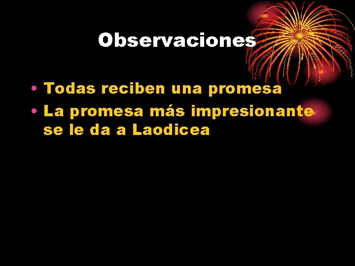 Observaciones • Todas reciben una promesa • La promesa más impresionante se le da