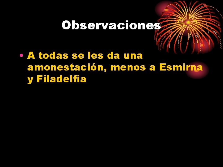 Observaciones • A todas se les da una amonestación, menos a Esmirna y Filadelfia
