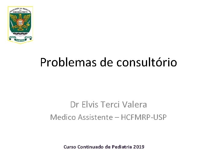 Problemas de consultório Dr Elvis Terci Valera Medico Assistente – HCFMRP-USP Curso Continuado de