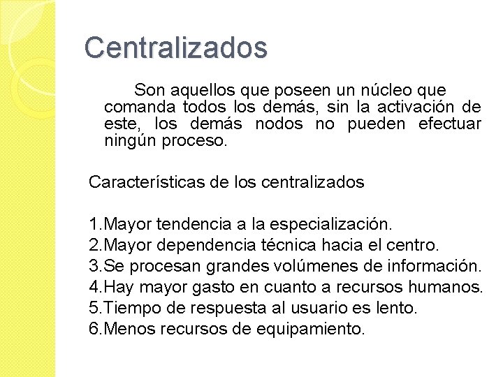 Centralizados Son aquellos que poseen un núcleo que comanda todos los demás, sin la