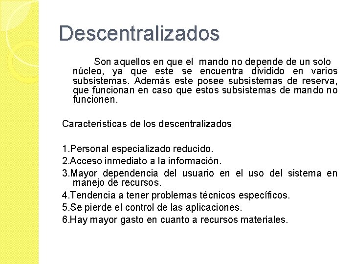 Descentralizados Son aquellos en que el mando no depende de un solo núcleo, ya