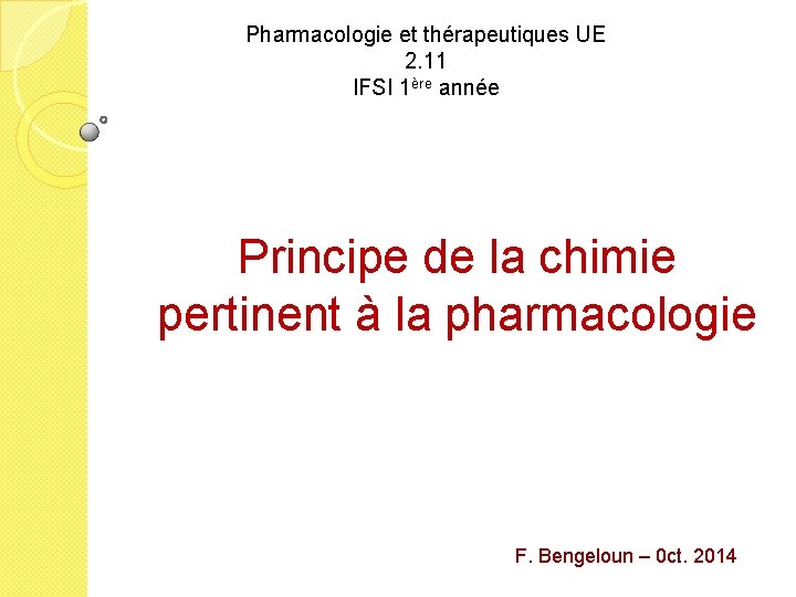 Pharmacologie et thérapeutiques UE 2. 11 IFSI 1ère année Principe de la chimie pertinent