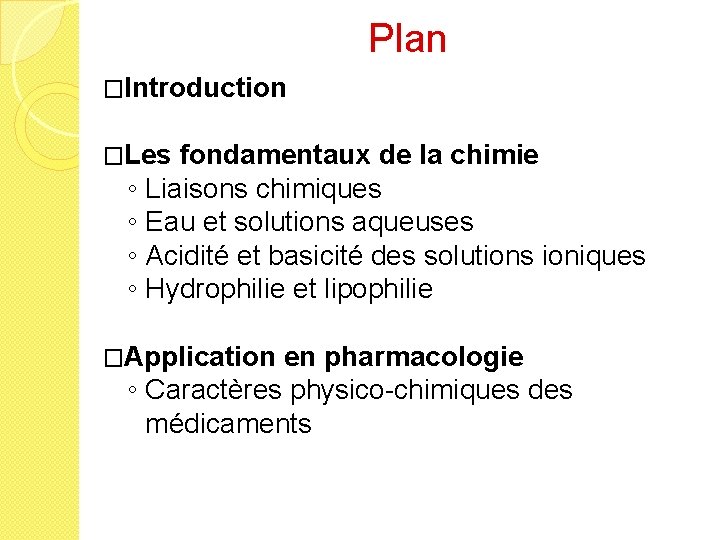 Plan �Introduction �Les fondamentaux de la chimie ◦ ◦ Liaisons chimiques Eau et solutions