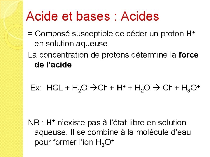 Acide et bases : Acides = Composé susceptible de céder un proton H+ en
