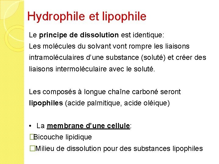 Hydrophile et lipophile Le principe de dissolution est identique: Les molécules du solvant vont