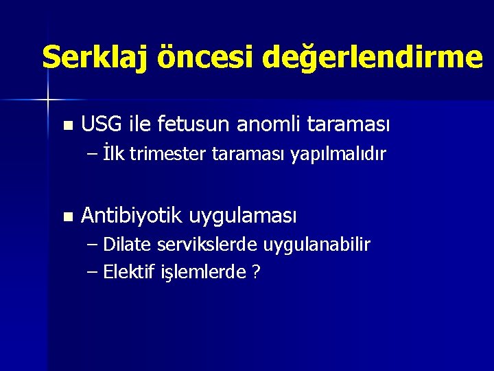 Serklaj öncesi değerlendirme n USG ile fetusun anomli taraması – İlk trimester taraması yapılmalıdır Serklaj öncesi değerlendirme n USG ile fetusun anomli taraması – İlk trimester taraması yapılmalıdır