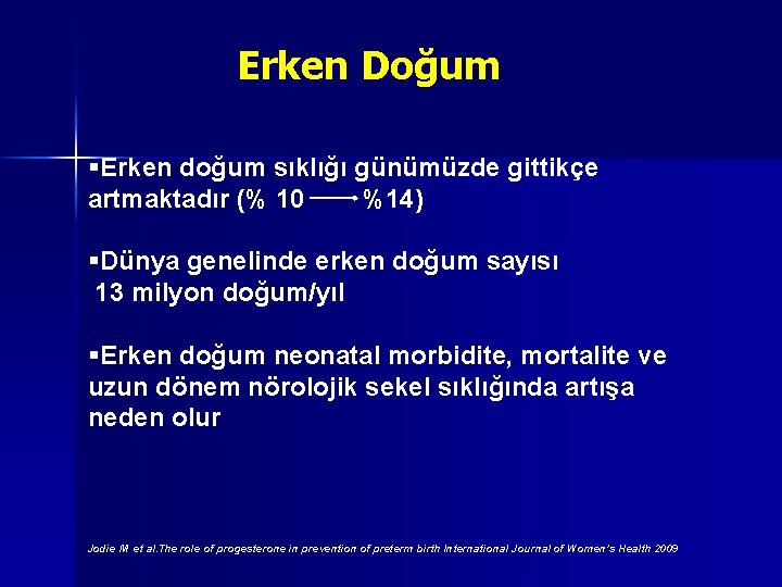 Erken Doğum Erken doğum sıklığı günümüzde gittikçe artmaktadır (% 10 %14) Dünya genelinde erken Erken Doğum Erken doğum sıklığı günümüzde gittikçe artmaktadır (% 10 %14) Dünya genelinde erken