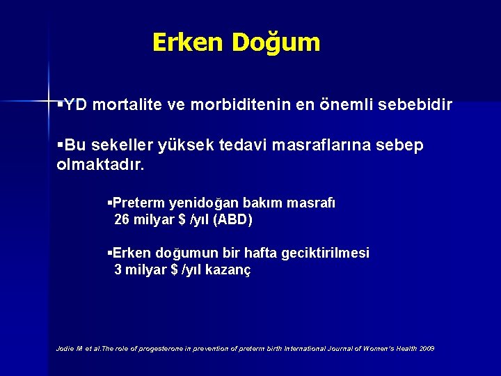 Erken Doğum YD mortalite ve morbiditenin en önemli sebebidir Bu sekeller yüksek tedavi masraflarına Erken Doğum YD mortalite ve morbiditenin en önemli sebebidir Bu sekeller yüksek tedavi masraflarına