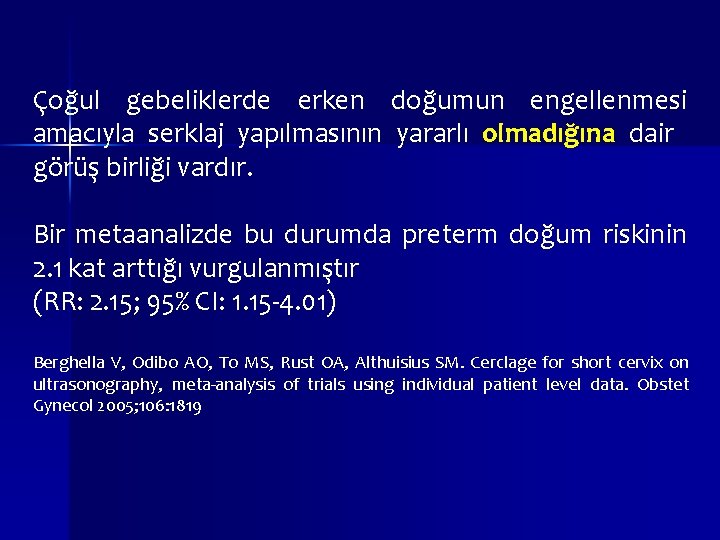 Çoğul gebeliklerde erken doğumun engellenmesi amacıyla serklaj yapılmasının yararlı olmadığına dair görüş birliği vardır. Çoğul gebeliklerde erken doğumun engellenmesi amacıyla serklaj yapılmasının yararlı olmadığına dair görüş birliği vardır.