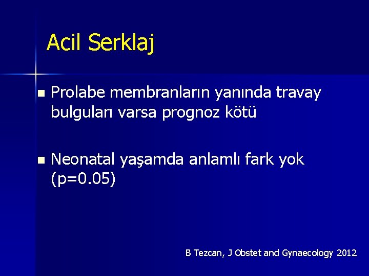 Acil Serklaj n Prolabe membranların yanında travay bulguları varsa prognoz kötü n Neonatal yaşamda Acil Serklaj n Prolabe membranların yanında travay bulguları varsa prognoz kötü n Neonatal yaşamda