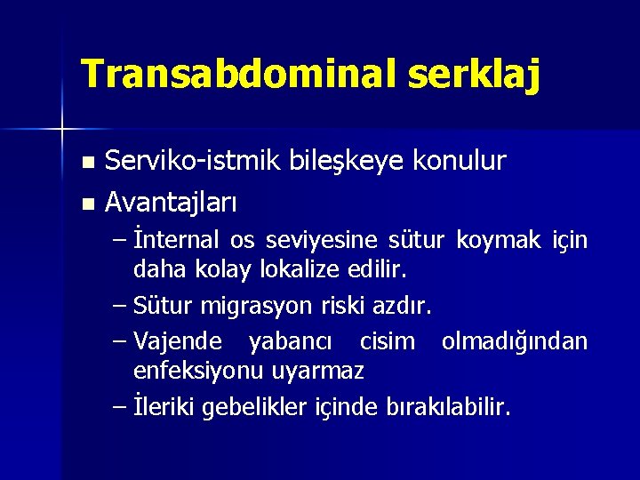 Transabdominal serklaj Serviko-istmik bileşkeye konulur n Avantajları n – İnternal os seviyesine sütur koymak Transabdominal serklaj Serviko-istmik bileşkeye konulur n Avantajları n – İnternal os seviyesine sütur koymak