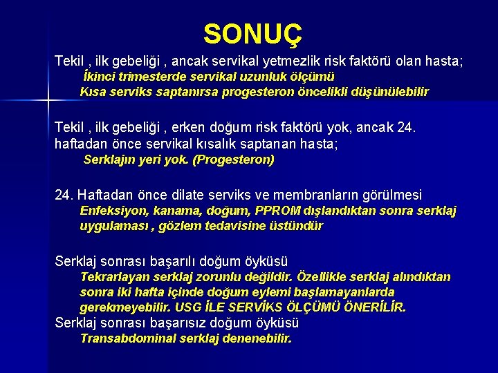 SONUÇ Tekil , ilk gebeliği , ancak servikal yetmezlik risk faktörü olan hasta; İkinci SONUÇ Tekil , ilk gebeliği , ancak servikal yetmezlik risk faktörü olan hasta; İkinci