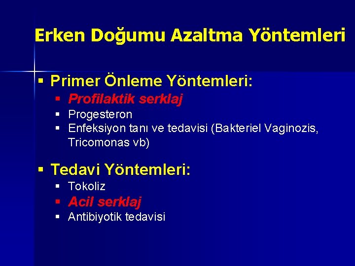 Erken Doğumu Azaltma Yöntemleri Primer Önleme Yöntemleri: Profilaktik serklaj Progesteron Enfeksiyon tanı ve tedavisi Erken Doğumu Azaltma Yöntemleri Primer Önleme Yöntemleri: Profilaktik serklaj Progesteron Enfeksiyon tanı ve tedavisi