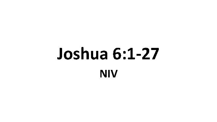 Joshua 6: 1 -27 NIV 
