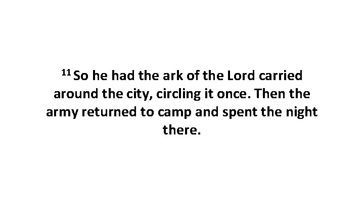 11 So he had the ark of the Lord carried around the city, circling