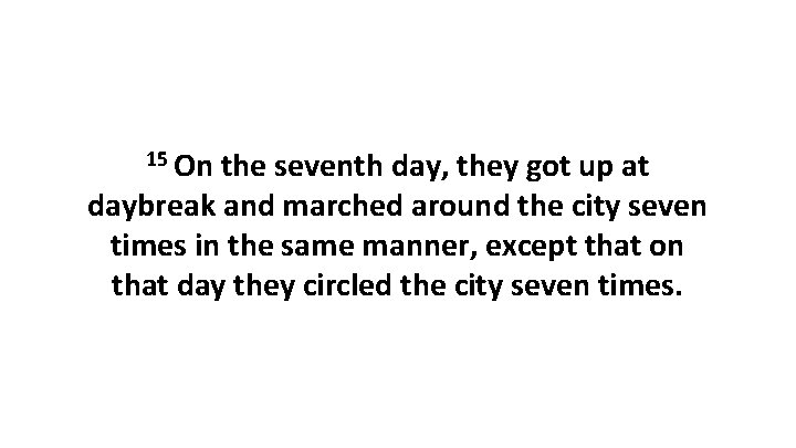 15 On the seventh day, they got up at daybreak and marched around the