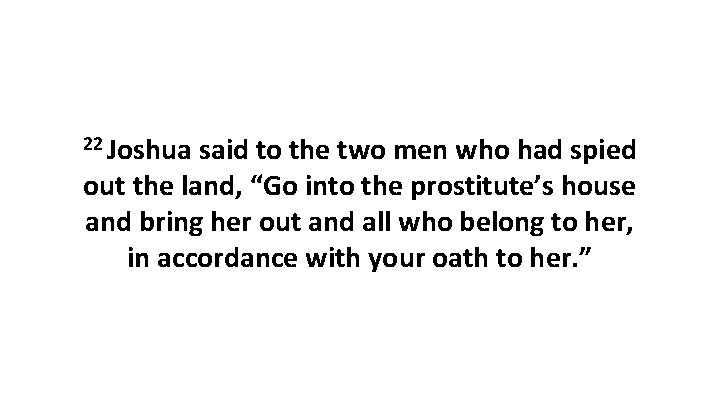 22 Joshua said to the two men who had spied out the land, “Go