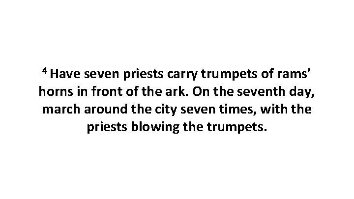 4 Have seven priests carry trumpets of rams’ horns in front of the ark.
