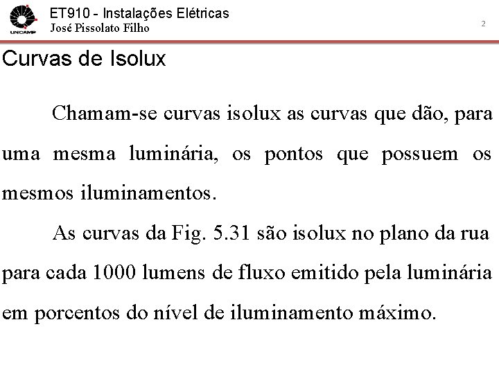 ET 910 - Instalações Elétricas José Pissolato Filho 2 Curvas de Isolux Chamam-se curvas