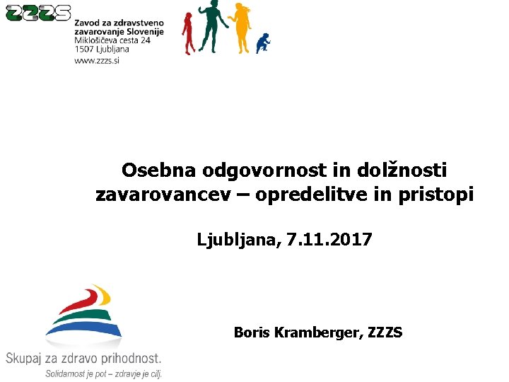 Osebna odgovornost in dolžnosti zavarovancev – opredelitve in pristopi Ljubljana, 7. 11. 2017 Boris