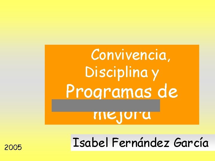  Convivencia, Disciplina y Programas de mejora 2005 Isabel Fernández García 